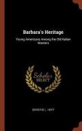 Barbara's Heritage: Young Americans Among the Old Italian Masters di Deristhe L. Hoyt edito da CHIZINE PUBN