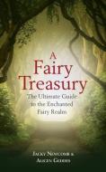 A Fairy Treasury: The Ultimate Guide to the Enchanted Fairy Realm di Jacky Newcomb, Alicen Geddes edito da HAY HOUSE