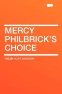 Mercy Philbrick's Choice di Helen Hunt Jackson edito da HardPress Publishing