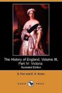 The History Of England, Volume Iii, Part Iv di E Farr, E H Nolan edito da Dodo Press