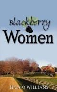 Blackberry Women di Ella O Williams edito da AuthorHouse