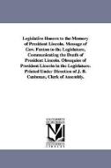 Legislative Honors to the Memory of President Lincoln. Message of Gov. Fenton to the Legislature, Communicating the Deat di New York State Legislative Senate, New York (State) Legislature edito da UNIV OF MICHIGAN PR