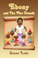 Ebony and the Five Dwarfs di Susan Lake edito da Xlibris