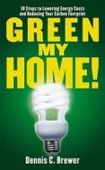 Green My Home! di Dennis C. Brewer edito da Kaplan Aec Education