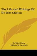 The Life And Writings Of De Witt Clinton di De Witt Clinton, William W. Campbell edito da Kessinger Publishing, Llc