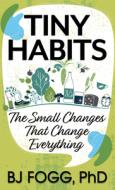 Tiny Habits: The Small Changes That Change Everything di Bj Fogg edito da THORNDIKE PR
