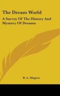 The Dream World: A Survey of the History and Mystery of Dreams di R. L. Megroz edito da Kessinger Publishing