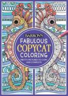 Fabulous Copycat Coloring: Pretty Pictures to Copy and Complete edito da Barron's Educational Series