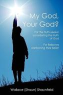 My God, Your God? di Wallace Shaunfield edito da Booksurge Publishing