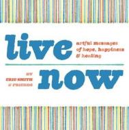Live Now: Artful Messages of Hope, Happiness & Healing di Eric Smith edito da HOW BOOKS