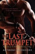 The Last Trumpet: Book One of the Tablets of Destiny Trilogy di Anthony Rodriguez edito da Createspace