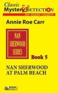 Nan Sherwood at Palm Beach: Or Strange Adventures Among the Orange Groves di Annie Roe Carr edito da Createspace