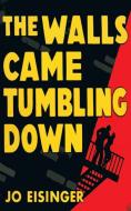 The Walls Came Tumbling Down di Jo Eisinger edito da Wildside Press