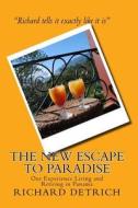 The New Escape to Paradise: Our Experience Living & Retiring in Panama di Richard Detrich edito da Createspace