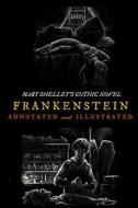 Frankenstein; Or, the Modern Prometheus (the 1818 Text): An Annotated & Illustrated Novel di Mary Wollstonecraft Shelley edito da Createspace Independent Publishing Platform