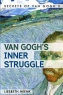 Van Gogh's Inner Struggle: Life, Work and Mental Illness di Liesbeth Heenk edito da Createspace
