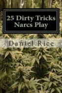 25 Dirty Tricks Narcs Play: How Do Real-Life Narcs Work? Read and Find Out! di Daniel Rice edito da Createspace