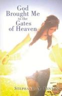 God Brought Me to the Gates of Heaven di Stephanie a. Hinton edito da Createspace