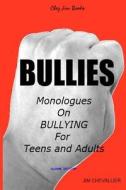 Bullies: Monologues on Bullying for Teens and Adults di Jim Chevallier edito da Createspace