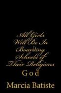 All Girls Will Be in Boarding Schools of Their Religions: God di Marcia Batiste Smith Wilson edito da Createspace Independent Publishing Platform