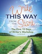 Write This Way from the Start: The First 15 Days of Writer's Workshop di Kelly Boswell edito da CAPSTONE CLASSROOM
