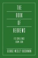 The Book of Hebrews: Its Challenge from Zion di George Wesley Buchanan edito da WIPF & STOCK PUBL