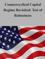Countercyclical Capital Regime Revisited: Test of Robustness di Federal Housing Finance Agency edito da Createspace