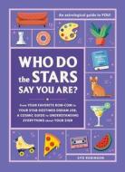 Who Do the Stars Say You Are?: From Your Favorite Rom-Com to Your Star-Destined Dream Job, a Cosmic Guide to Understanding Everything about Your Sign di Syd Robinson edito da ADAMS MEDIA