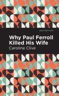 Why Paul Ferroll Killed His Wife di Caroline Clive edito da MINT ED
