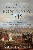 The Battle of Fontenoy 1745 di James Falkner edito da Pen & Sword Books Ltd