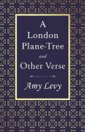 A London Plane-Tree - And Other Verse di Amy Levy edito da Ragged Hand