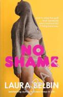 No Shame: No Filter, No Bulls*it and How to Just Wing It di Laura Belbin edito da EBURY PR