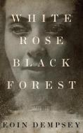 White Rose, Black Forest di Eoin Dempsey edito da Brilliance Audio