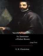 The Innocence of Father Brown: Large Print di G. K. Chesterton edito da Createspace Independent Publishing Platform