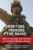 Fortune Favours The Brave di Colonel Bernd Horn edito da Dundurn Group Ltd