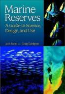 Marine Reserves: A Guide to Science, Design, and Use di Jack Sobel, Craig Dahlgren edito da ISLAND PR