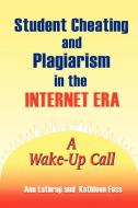 Student Cheating and Plagiarism in the Internet Era di Ann Lathrop, Kathleen Foss, Kathleen E. Foss edito da Libraries Unlimited