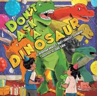 Don't Ask A Dinosaur di Matt Forre Esenwine, Deborah Bruss edito da powerHouse Books,U.S.