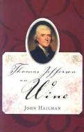 Thomas Jefferson on Wine di John Hailman edito da UNIV PR OF MISSISSIPPI