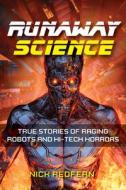 Runaway Science: True Stories of Raging Robots and Hi-Tech Horrors di Nick Redfern edito da VISIBLE INK PR