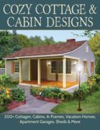 Cozy Cottage & Cabin Designs: 200+ Cottages, Cabins, A-Frames, Vacation Homes, Apartment Garages, Sheds & More di Design America Inc edito da CREATIVE HOMEOWNER PR