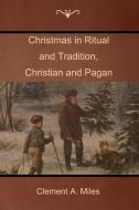 Christmas in Ritual and Tradition, Christian and Pagan di Clement A. Miles edito da IndoEuropeanPublishing.com