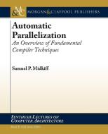 Automatic Parallelization: An Overview of Fundamental Compiler Techniques di Samuel P. Midkiff edito da MORGAN & CLAYPOOL