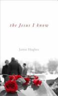 The Jesus I Know di Jamie Hughes edito da Tate Publishing & Enterprises