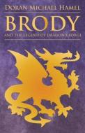 Brody And The Legend Of Dragon\'s Force di Doran Michael Hamel edito da America Star Books