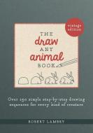 The Draw Any Animal Book: Over 150 Simple Step-By-Step Drawing Sequences for Every Kind of Creature di Robert Lambry edito da QUARRY BOOKS