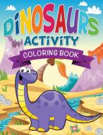 Dinosaurs Activity Coloring Book di Speedy Publishing Llc edito da Speedy Publishing LLC
