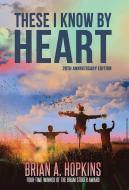 These I Know By Heart - 20th Anniversary Edition di Hopkins Brian A Hopkins edito da Crossroad Press