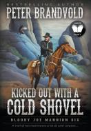 Kicked Out With A Cold Shovel: Classic Western Series di Peter Brandvold edito da WOLFPACK PUB
