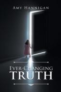 Ever-Changing Truth di Amy Hannigan edito da COVENANT BOOKS
